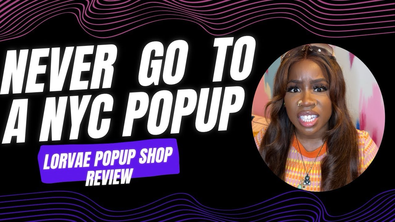 Never go to a NYC popup shop. Lorvae popup review