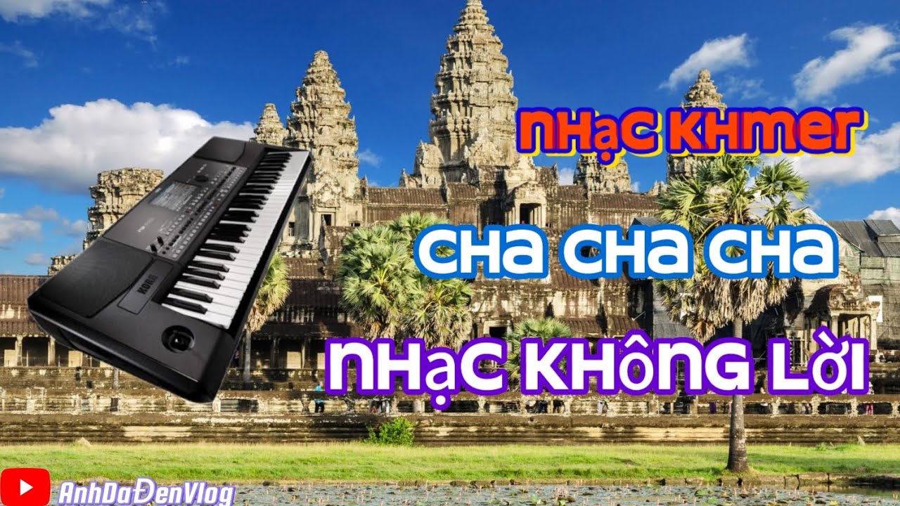 Nhạc Khmer Cha Cha LK Không Lời (AnhDaĐenVlog)