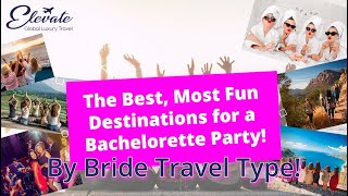 The Best, Most Fun Destinations for a Bachelorette Party  - By Bride Travel Type!