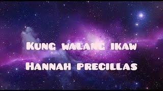 kung walang ikaw - Hannah Precillas lyrics