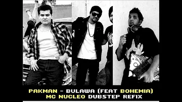 Pakman - Bulawa (feat Bohemia) [MC Nucleo Dubstep Refix]
