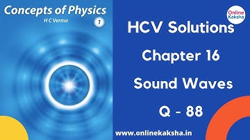 Q 88 Chapter 16 Sound Waves HCV Solutions Online Kaksha