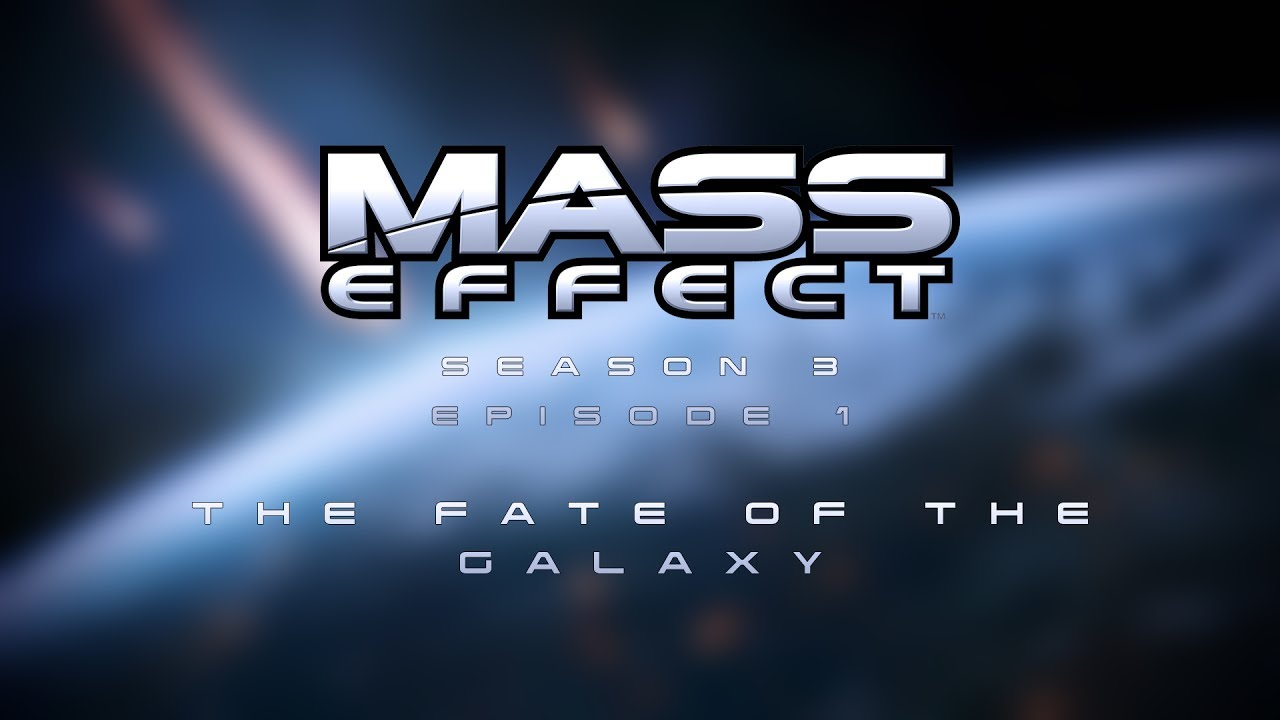 Mass Effect - "The Fate of the Galaxy" (S03E01)