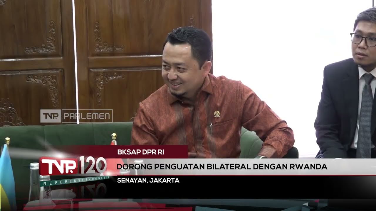BKSAP DPR RI : Dorong Penguatan Bilateral Dengan Rwanda  - TVR 120