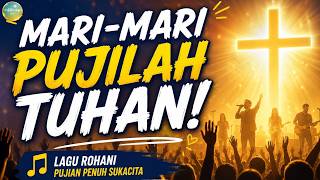 Mari-Mari Pujilah Tuhan | Lagu Rohani Pujian Sukacita & Semangat Memuji Tuhan