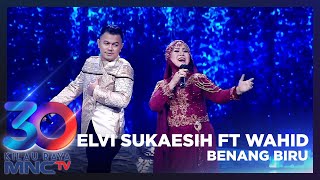 ELVI SUKAESIH FT WAHID KDI - BENANG BIRU | KILAU RAYA 30 MNCTV