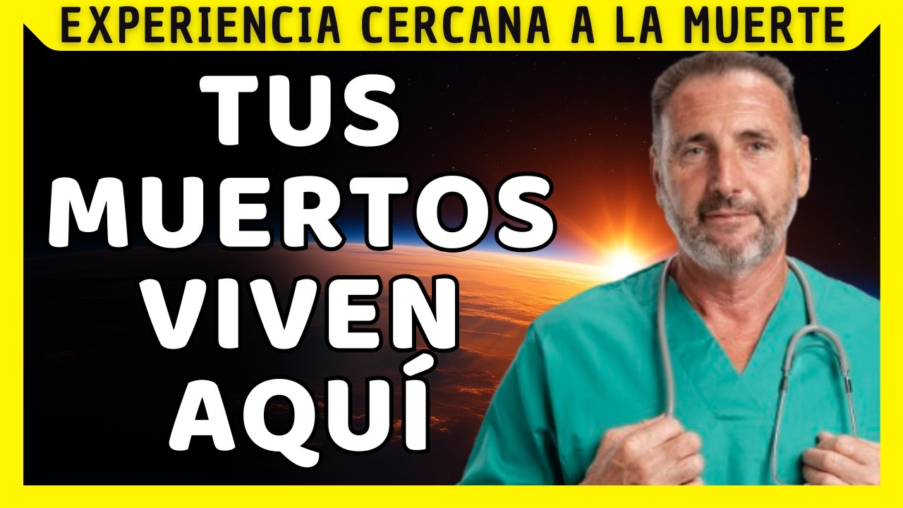 SOY MÉDICO y vi a tus MUERTOS esperando tu perdón | Experiencia Cercana a la Muerte