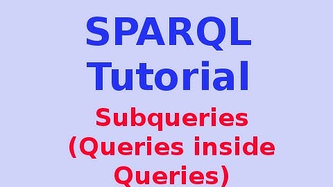Simple SPARQL Tutorial 21/29: Subqueries (Queries inside Queries)