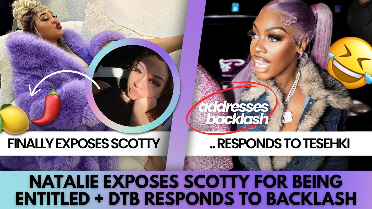 🍋🌶️ GOT SCOTTY ENTITLED AND NATALIE IS SICK OF IT! + DTB RESPONDS TO ...