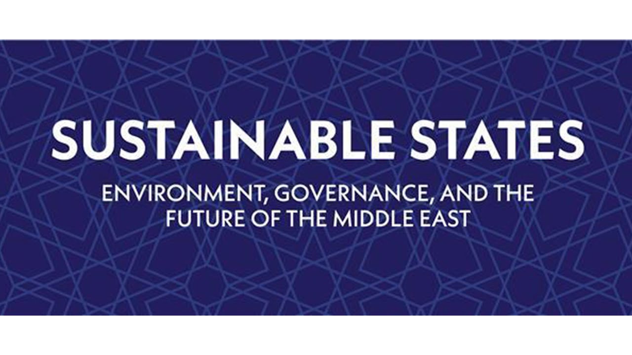 Sustainable States: Environment, Governance, and The Future of the Middle East