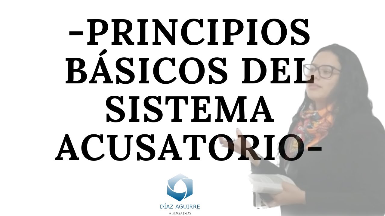 Principios básicos en el Sistema Acusatorio