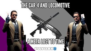 Let's Talk About: The CAR-4 and Locomotive: A Meta Lost to Time - Payday 2