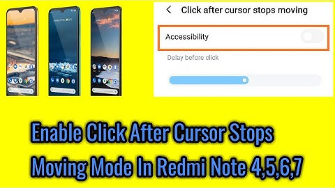 How to enable click after cursor stops moving mode in redmi note 4,5,6,7.
