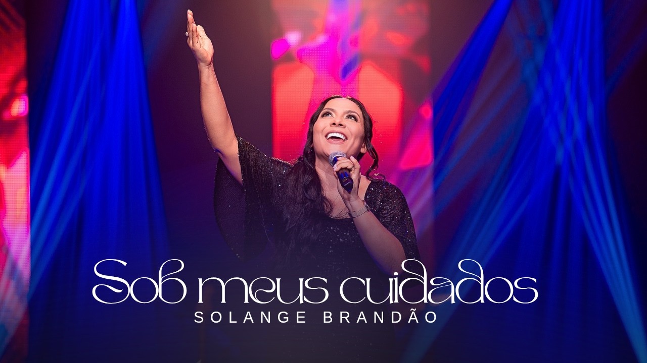 Sob Meus Cuidados - Solange Brandão (Clipe Oficial)