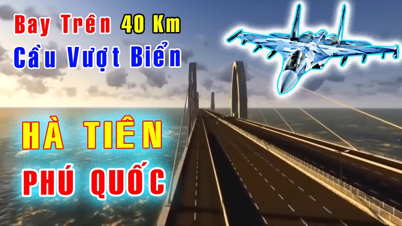 Bay trên 40km Siêu Cầu Vượt Biển HÀ TIÊN - PHÚ QUỐC  [Việt Nam GO]