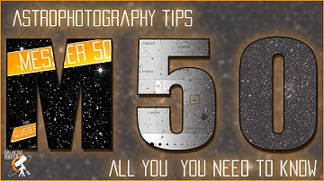 MESSIER 50 - All You Need to Know before Imaging the M50 Cluster