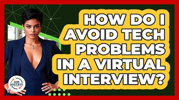 How Do I Avoid Tech Problems In A Virtual Interview? - Job Success Network
