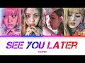 BLACKPINK - SEE YOU LATER COLOR CODED LYRICS HAN/ROM/ENG)