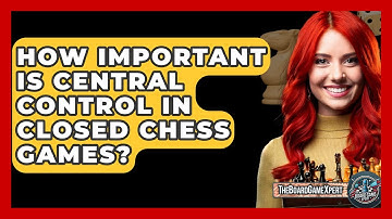 How Important Is Central Control In Closed Chess Games? - The Board Game Xpert