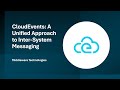 CloudEvents: A Unified Approach to Inter-System Messaging