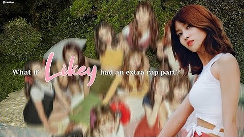 my extra rap part for LIKEY BY TWICE 💕
