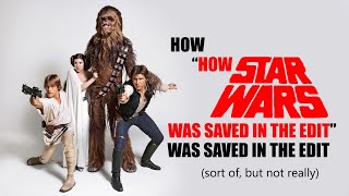 How 'How Star Wars was saved in the edit' was saved in the edit (sort of, but not really)