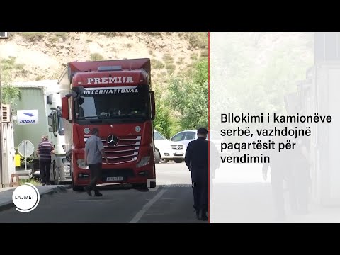 Bllokimi i kamionëve serbë, vazhdojnë paqartësit për vendimin