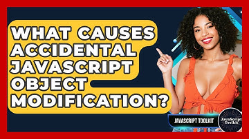 What Causes Accidental JavaScript Object Modification? - JavaScript Toolkit