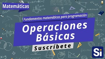Operaciones básicas | Fundamentos matemáticos para programación | Programación desde cero