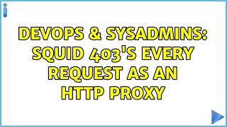 Famous DevOps & SysAdmins: Squid 403's every request as an HTTP proxy Profile