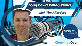 Long Covid Rehab Clinics - Chewing It Over with Tim Allardyce