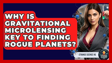 Why Is Gravitational Microlensing Key To Finding Rogue Planets? - Strange Science HQ