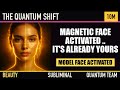 magnetic face activated .. it's already yours (subliminal)