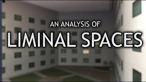 The Art of The In-Between: An Analysis of Liminal Spaces