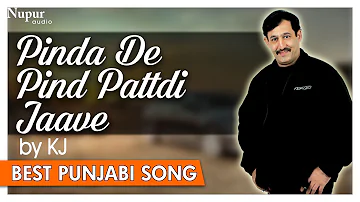 Pinda De Pind Pattdi Jaave Official Song | KJ | Superhit Punjabi Songs | Nupur Audio
