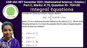 CSIR UGC NET December 2023 | Mathematical Sciences | Integral Equations|Part C| Question ID 704100 |