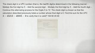 The check digit in a UPC number (that is, the twelfth digit)is determined in the following manner: -
