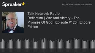 Reflection | War And Victory - The Promise Of God | Episode #126 | Encore Edition (part 1 of 2)