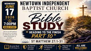 NEW TOWN INDEPENDENT BAPTIST CHURCH || BIBLE STUDY SERVICE || JUNE 17, 2026 @ 7:00 PM