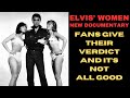 Elvis&#39; Women-New Documentary. The Fans Verdict