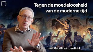 Is de moderne tijd in conflict met onze menselijke natuur? Met Gabriël van den Brink