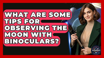 What Are Some Tips For Observing The Moon With Binoculars? - Astronomy Made Simple