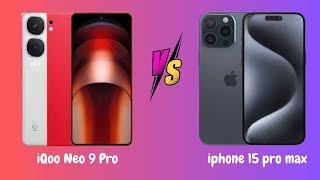 iPhone 15 Pro Max VS iQoo Neo 9 Pro: Quick Comparison