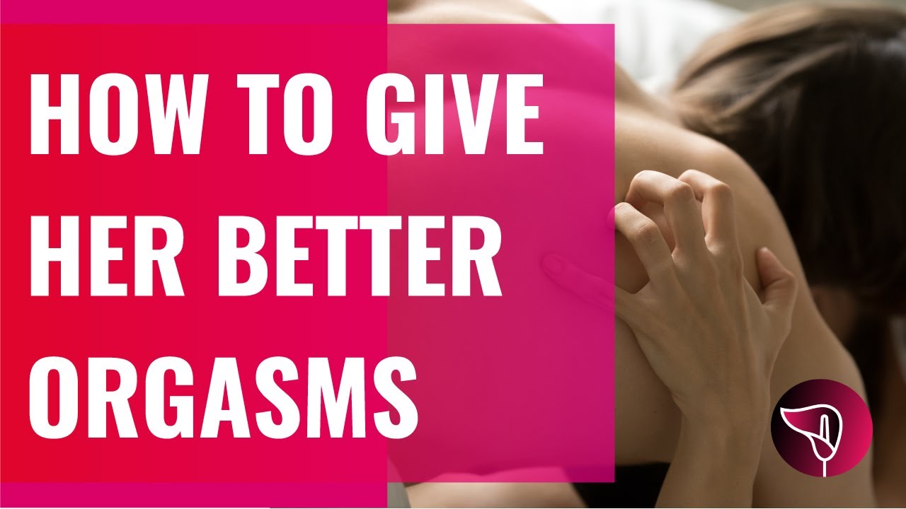How to give her better orgasms: EASY techniques! - YouTube