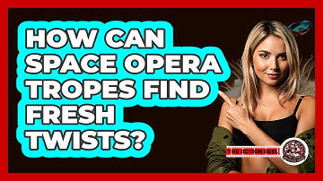 How Can Space Opera Tropes Find Fresh Twists? - The Action Reel