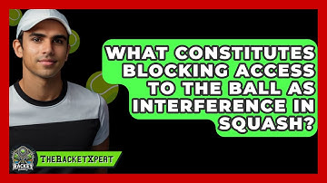 What Constitutes Blocking Access To The Ball As Interference In Squash? - The Racket Xpert