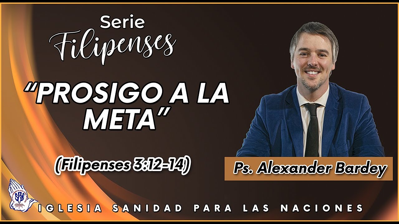 Prosigo a la meta (Filipenses 3:12-14) - Ps. Alexander Bardey