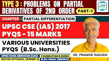 TYPE 3 | Problems On Partial Derivatives Of 2nd Order | UPSC PYQS 2017,15 Marks, Math Optional | BSc