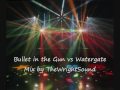 Bullet in the Gun vs Watergate - Mix