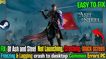 🛠️ Of Ash and Steel Not Launching? Here’s How to Fix Crashes, Freezing & Crash to Desktop on PC